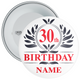 Personalised Monogram Themed 30th Birthday Badge - Age 30 Badge - Boy - Girl