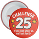 If You Look Under 25 Challenge 25 Badge - Retail Badges - Red