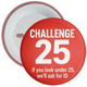 If You Look Under 25 We'll Ask for ID Challenge 25 Badge - Retail Badges - Red