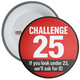 If You Look Under 25 We'll Ask for ID Challenge 25 Badge - Retail Badges - Red - Black