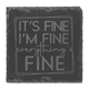 It’s Fine I’m Fine Everything’s Fine Slate Coaster