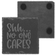 Shh No One Cares Slate Coaster Shh No One Cares Slate Coaster