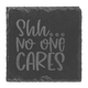 Shh No One Cares Slate Coaster Shh No One Cares Slate Coaster