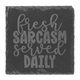 Fresh Sarcasm Served Daily Slate Coaster Fresh Sarcasm Served Daily Slate Coaster