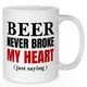 Beer Never Broke My Heart - Just Saying Mug