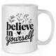 Believe In Yourself Mug