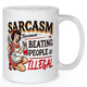 Sarcasm, Because Beating People Is Illegal Mug
