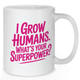 I Grow Humans Superpower Pregnancy Mug - Mother Mug