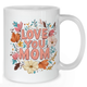 Love You Mom Floral Mug - Mother Mug