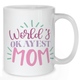 World’s Okayest Mom Mug - Mother Mug