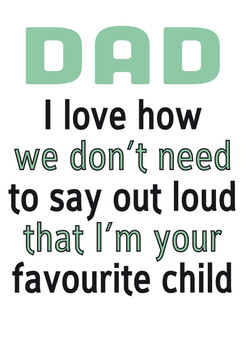 Dad I Love Ho We Don't Have To Say I Am Your Favourite Child Personalised Birthday Card
