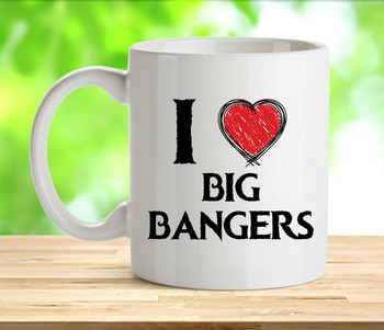 I Love Big Bangers Rude Adult Mug