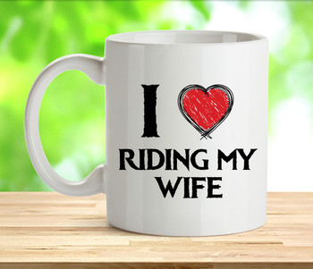 I Love Riding My Wife Rude Adult Mug