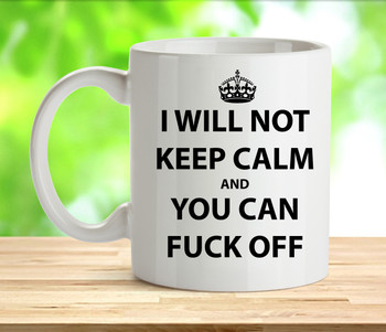 I Will Not Keep Calm Rude Adult Mug