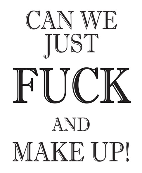 Can We Just Fuck And Make Up!