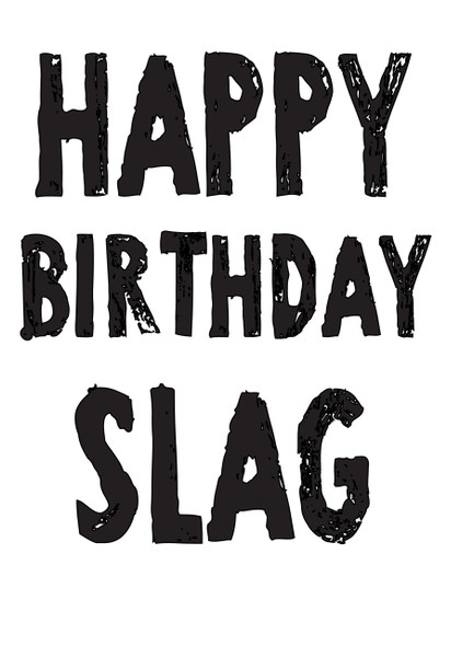 Happy Birthday Slag!
