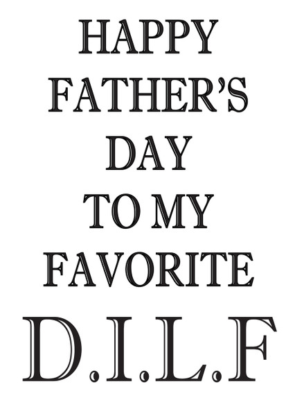 Happy Father's Day To My Favorite D.I.L.F.!
