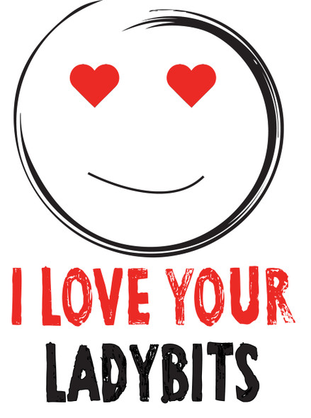 I Love Your Lady Bits!