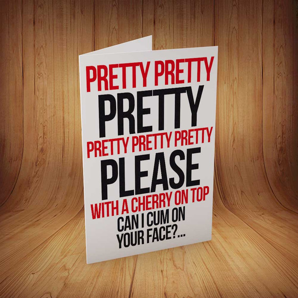 Pretty Please...Cum On Your Face Personalised Birthday Card