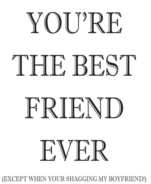 You Are The Best Friend Ever!