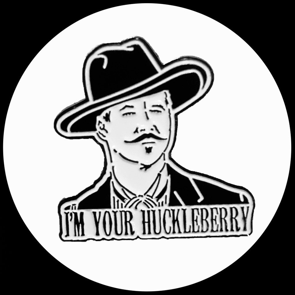 "I'm Your Huckleberry" Doc Holliday Pin