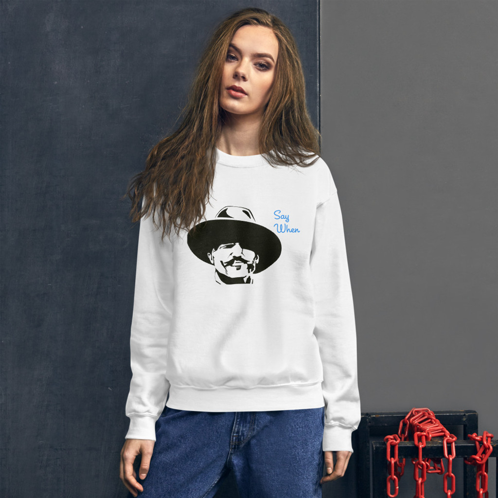 'Say When" Unisex Sweatshirt