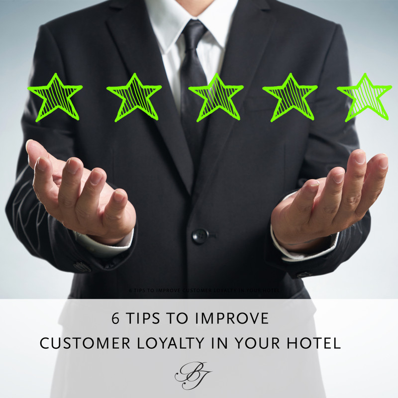 6 Tips to Improve Customer Loyalty in Your Hotel 6 Tips to Improve Customer Loyalty in Your Hotel