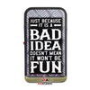 Just Because It's A Bad Idea 