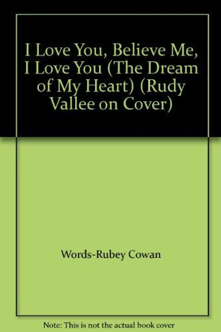 I Love You, Believe Me, I Love You (The Dream of My Heart) (Rudy Vallee on Cover