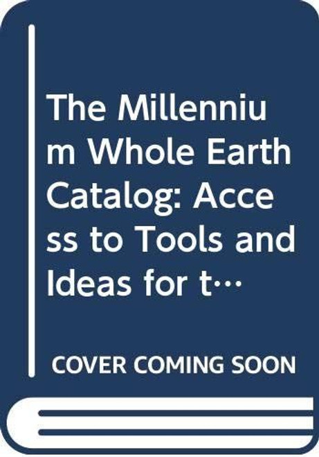 The Millennium Whole Earth Catalog: Access to Tools and Ideas for the Twenty-Fir