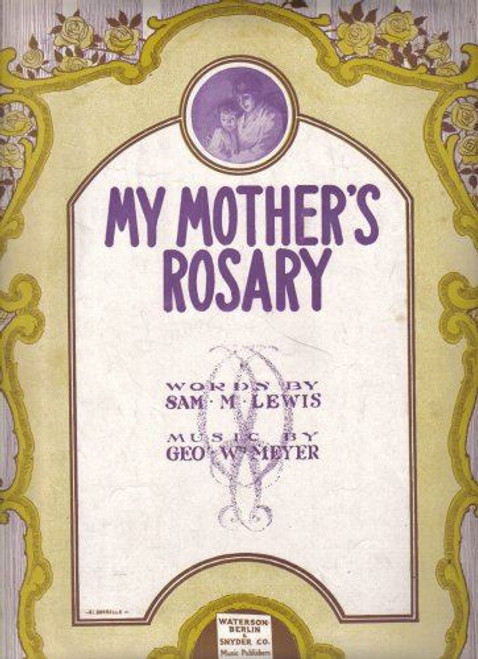 My Mother's Rosary [Sheet music] George W. Meyer and Sam M. Lewis