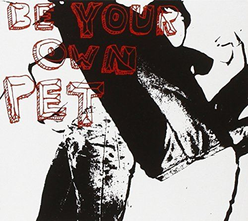 Be Your Own Pet by Be Your Own Pet (2006-03-26) [Audio CD]