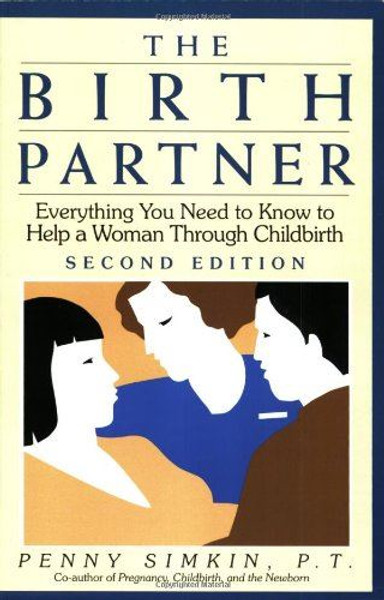 The Birth Partner: Everything You Need to Know to Help a Woman Through Childbirt