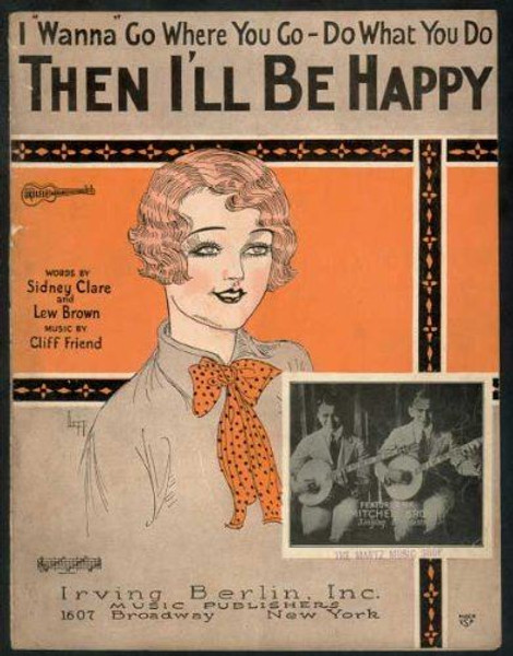 Then I'll Be Happy (I Wanna Go Where You Go- Do What You Do) [Sheet music] Frien