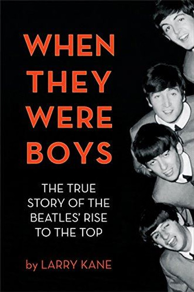 When They Were Boys: The True Story of the Beatles' Rise to the Top [Hardcover] 