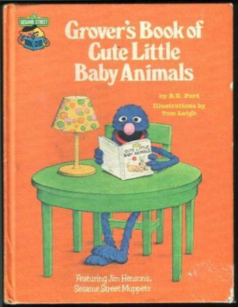 Grover's Book of Cute Little Baby Animals: Featuring Jim Henson's Sesame Street 