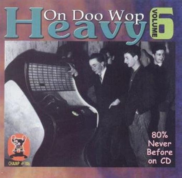 Various Heavy on Doo Wop Volume 6" 2001 CHAMP CD PLANETS TRASHERS SHADOWS +!