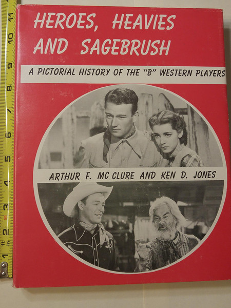 "Heroes, Heavies and Sagebrush-A Pictorial History of the "B" Western Players"