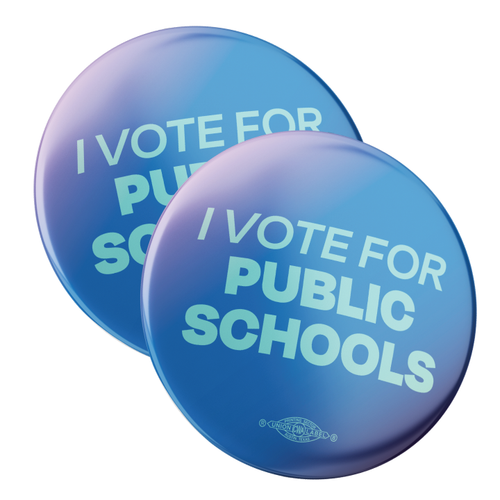 I Vote For Public Schools (2.25" Mylar Button -- Pack Of Two!)