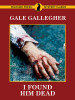 I Found Him Dead!, by Gale Gallegher (epub/Kindle/pdf)