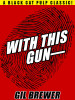 With This Gun--, by Gil Brewer (epub/Kindle/pdf)