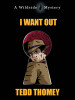 I Want Out, by Tedd Thomey (epub/Kindle/pdf)