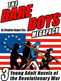 The Dare Boys MEGAPACK™: 3 Young Adult Novels of the Revolutionary War, by Stephen Angus Cox (ePub/Kindle)