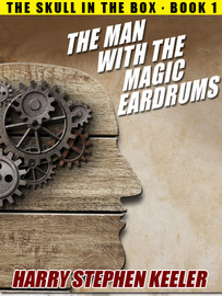 The Man with the Magic Eardrums, by Harry Stephen Keeler  (epub/Kindle/pdf)
