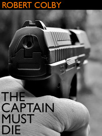 The Captain Must Die, by Robert Colby (epub/Kindle/pdf)