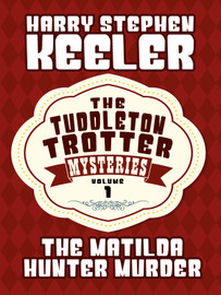 The Matilda Hunter Murder (The Tuddleton Trotter Mysteries, Vol. 1), by Harry Stephen Keeler (epub/Kindle/pdf)