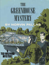 The Greenhouse Mystery (Ted Wilford #15), by Norvin Pallas (epub/Kindle/pdf)