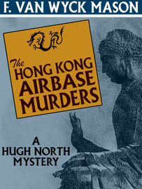 The Hong Kong Airbase Murders: A Hugh North Mystery, by F. Van Wyck Mason (epub/Kindle/pdf)