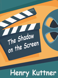 The Shadow on the Screen, by Henry Kuttner (epub/Kindle/pdf)