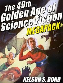 The 49th Golden Age of Science Fiction MEGAPACK®: Nelson S. Bond